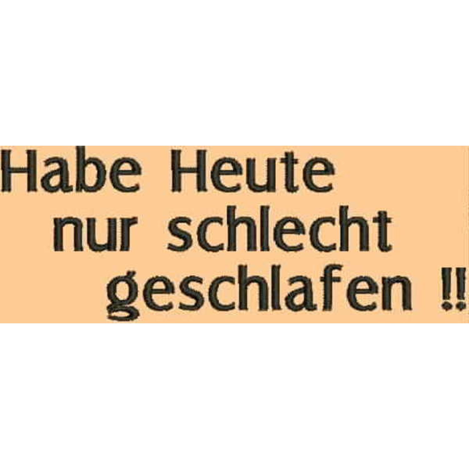 Stickmotiv: Habe Heute schlecht geschlafen Stickmotiv: Habe Heute schlecht geschlafen